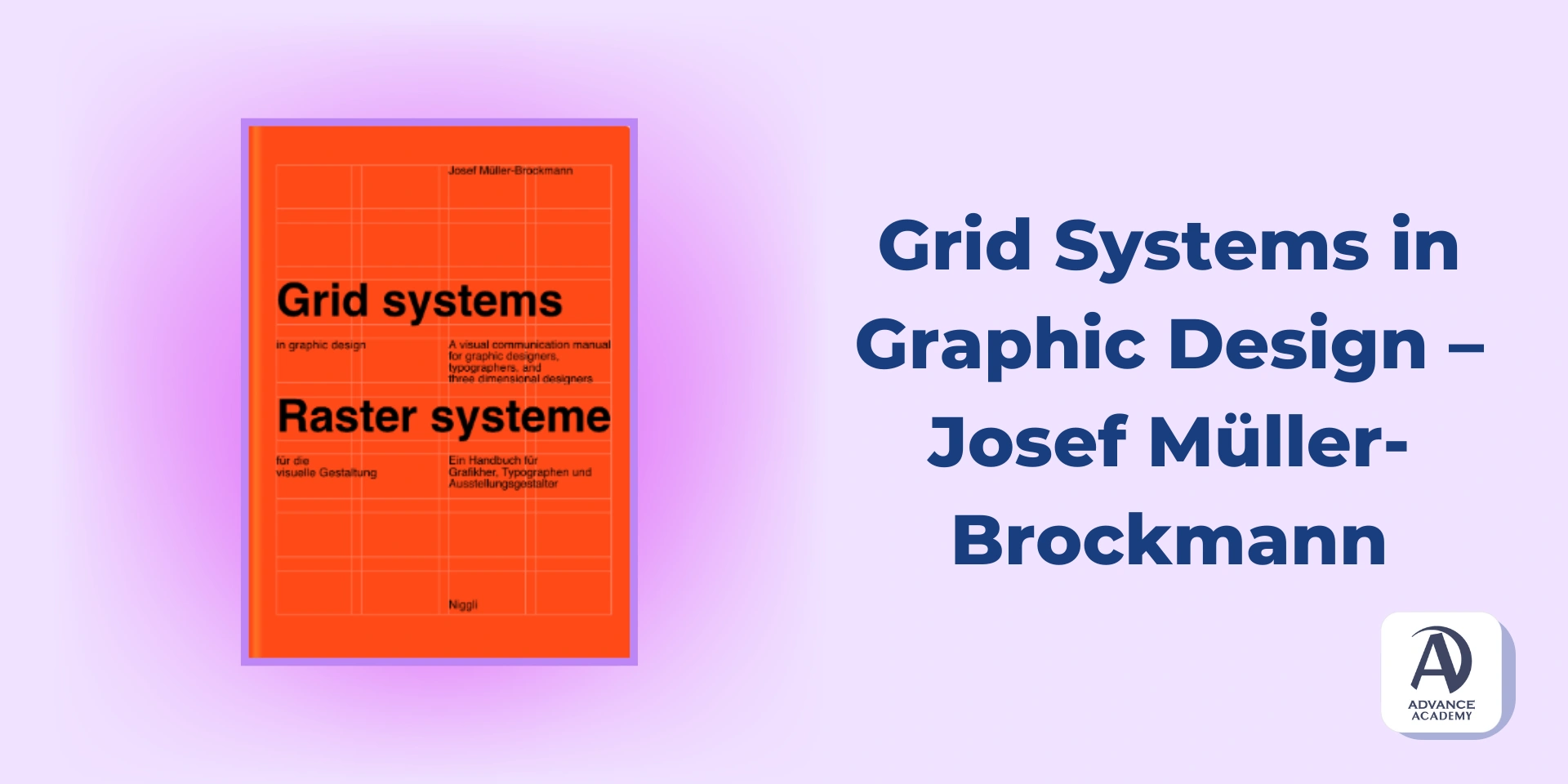 Grid Systems in Graphic Design – Josef Müller-Brockmann - използвано в статия на Advance Academy